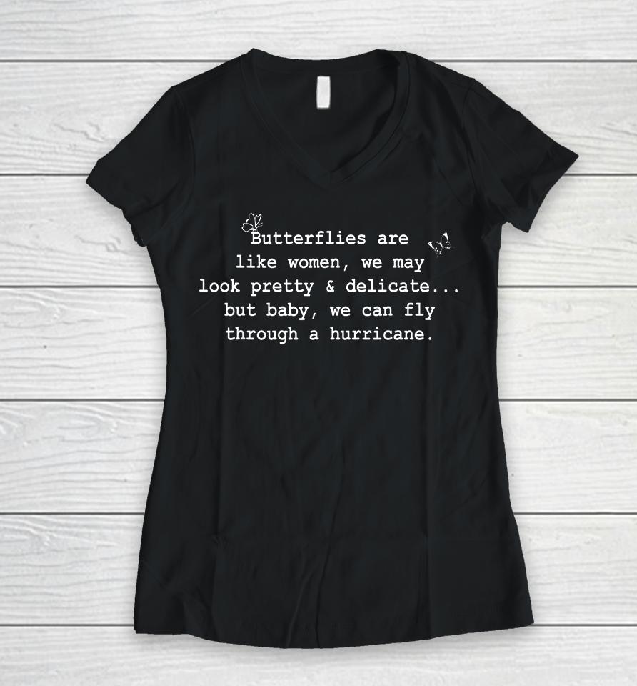 Butterflies Are Like Women We May Look Pretty &Amp; Delicate Women V-Neck T-Shirt