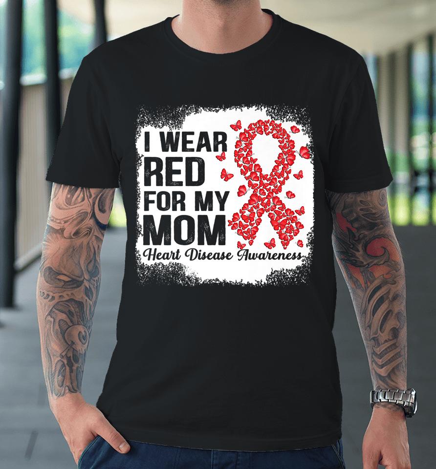 Butterflies I Wear Red For My Mom Heart Disease Awareness Premium T-Shirt