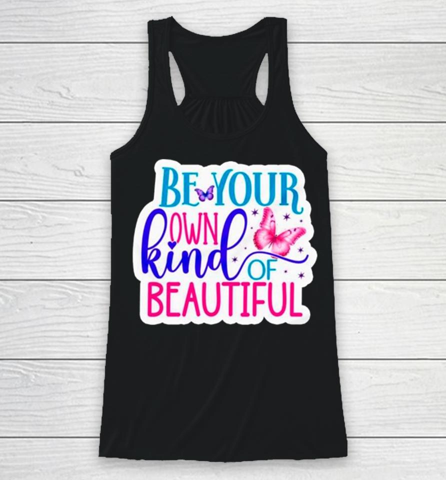 Butterfly Be Your Own Kind Of Beautiful Racerback Tank