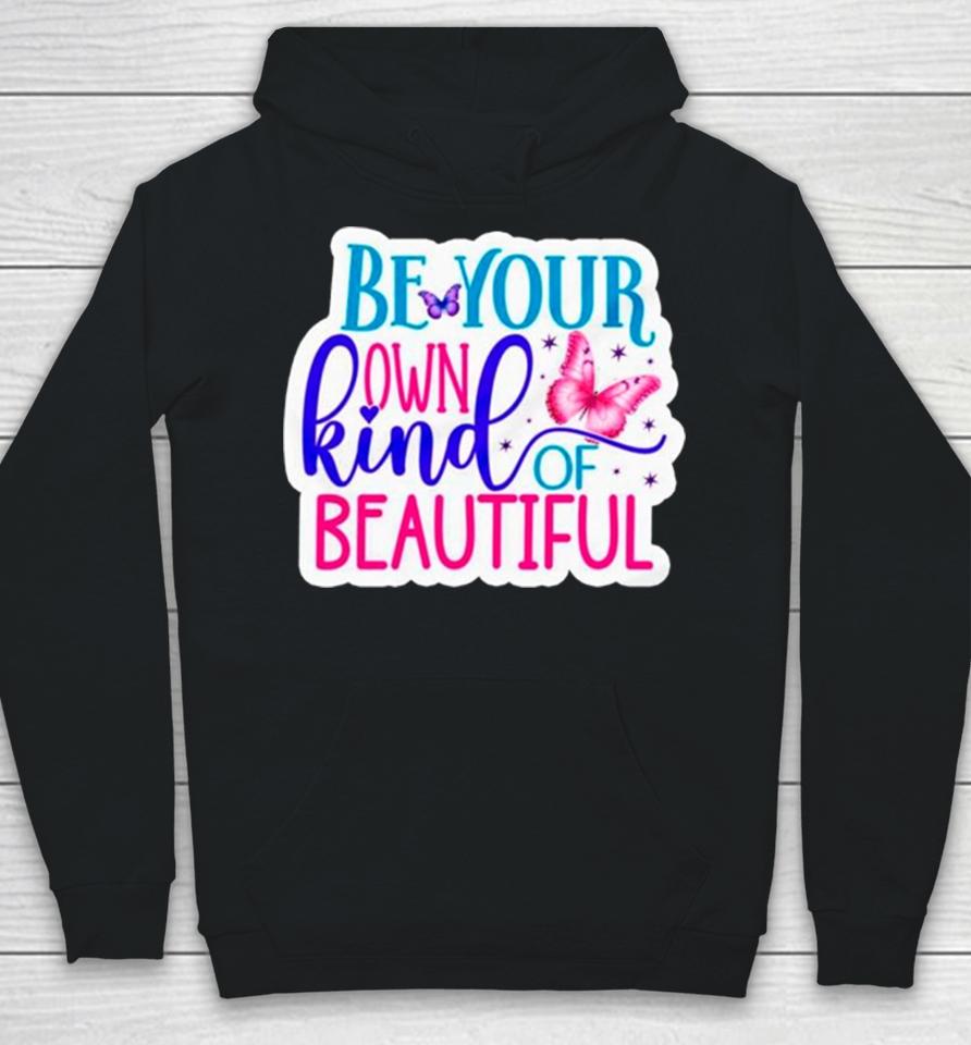 Butterfly Be Your Own Kind Of Beautiful Hoodie