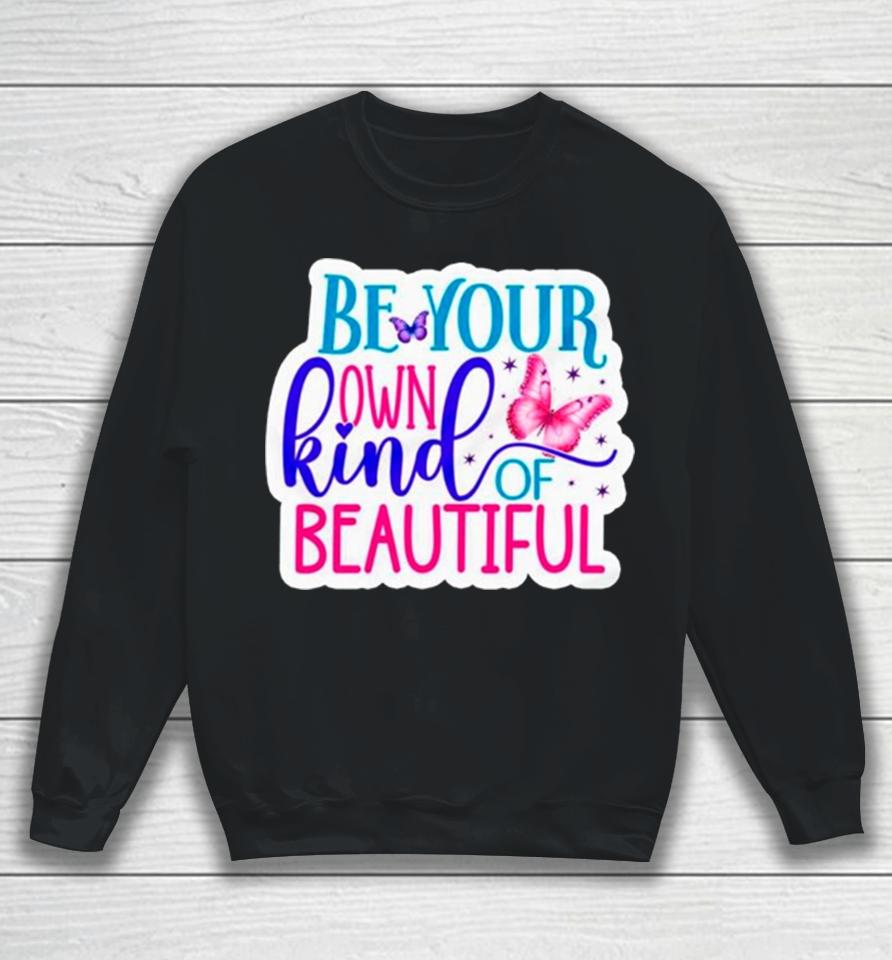 Butterfly Be Your Own Kind Of Beautiful Sweatshirt