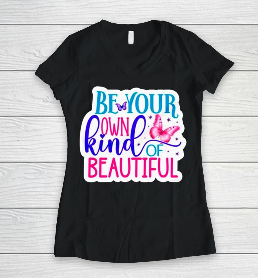Butterfly Be Your Own Kind Of Beautiful Women V-Neck T-Shirt