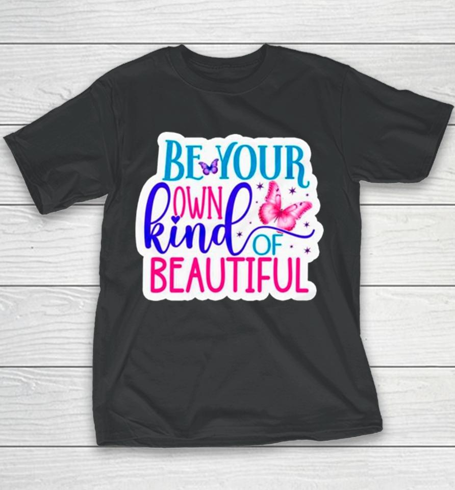Butterfly Be Your Own Kind Of Beautiful Youth T-Shirt