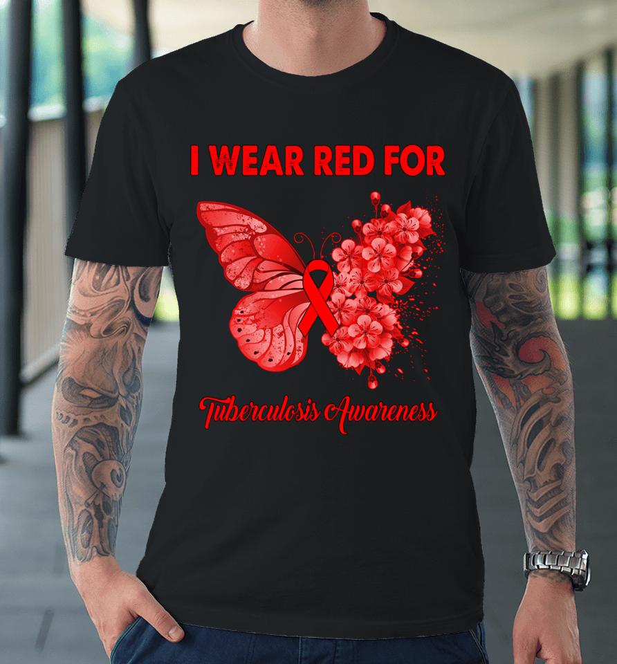 Butterfly I Wear Red For Tuberculosis Awareness Premium T-Shirt