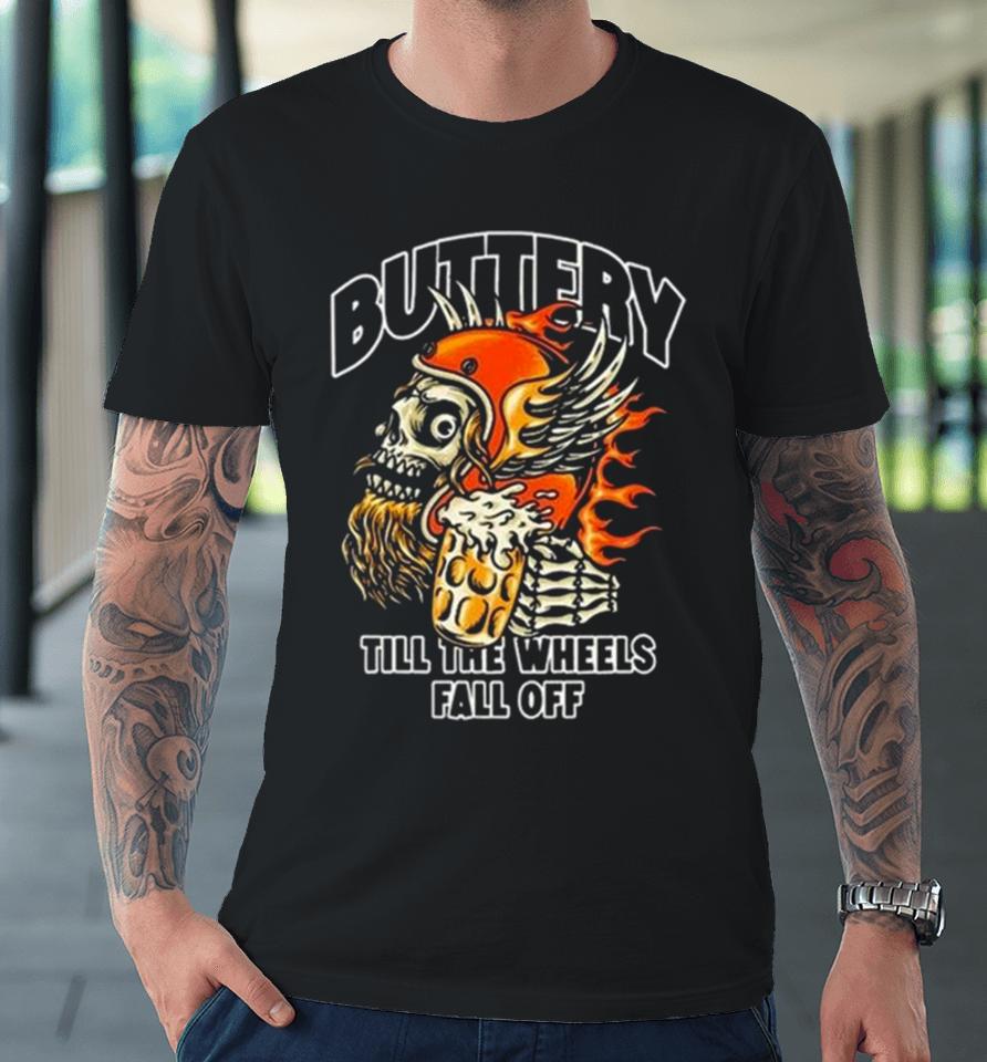 Buttery Outlaw Till The Wheels Fall Off Premium T-Shirt