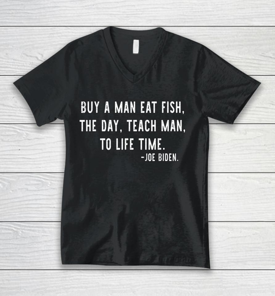 Buy A Man Eat Fish The Day Teach Man To Life Time Joe Biden Unisex V-Neck T-Shirt