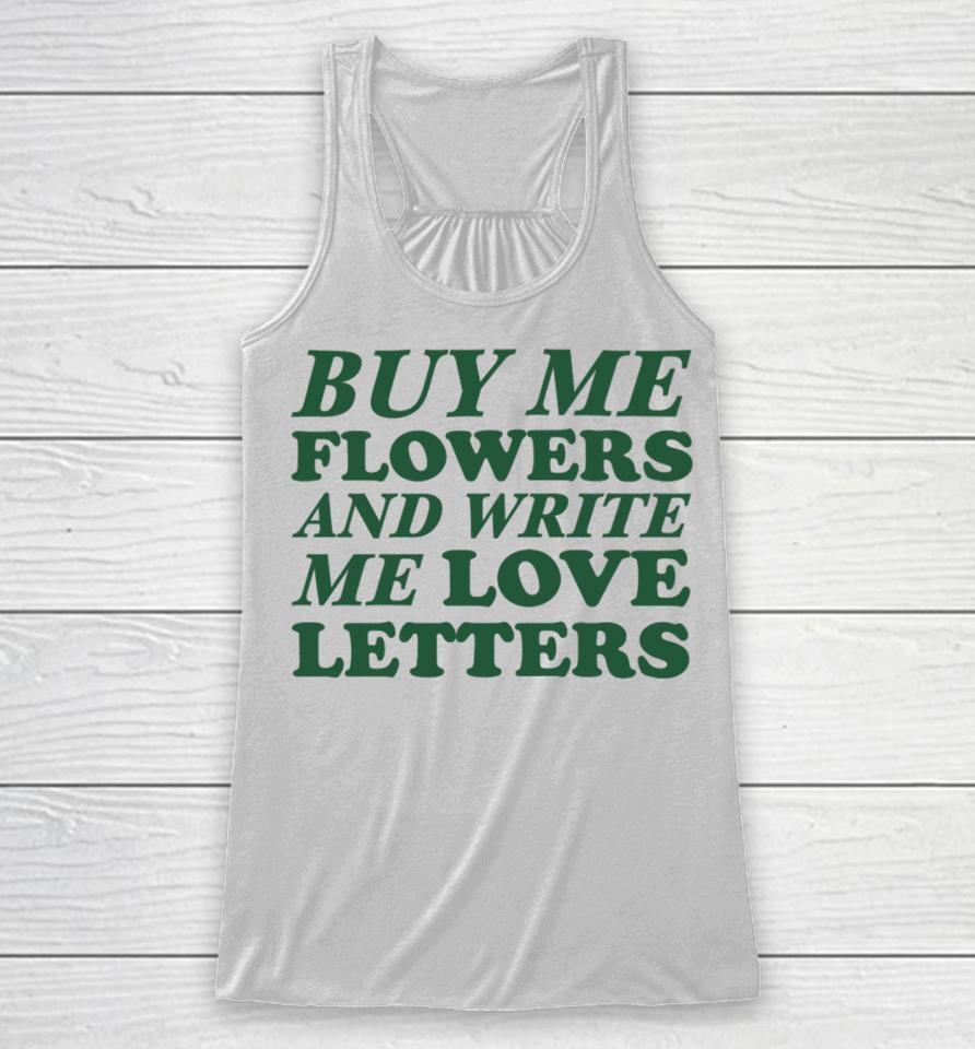 Buy Me Flowers And Write Me Love Letters Racerback Tank