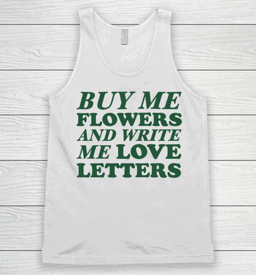 Buy Me Flowers And Write Me Love Letters Unisex Tank Top