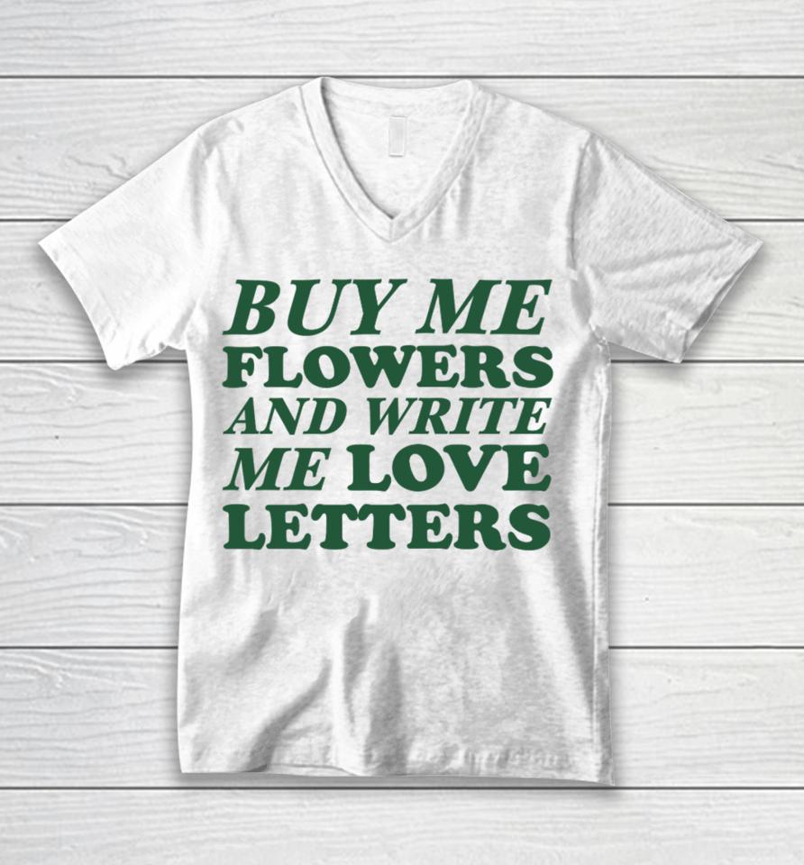 Buy Me Flowers And Write Me Love Letters Unisex V-Neck T-Shirt
