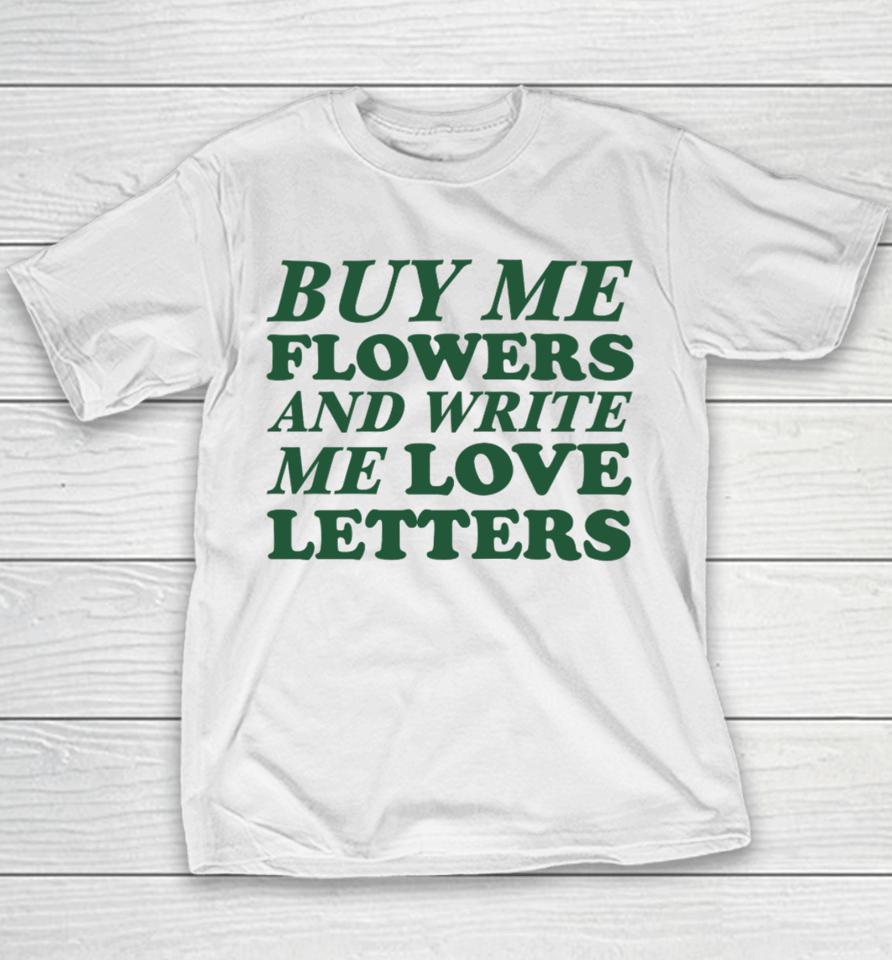 Buy Me Flowers And Write Me Love Letters Youth T-Shirt