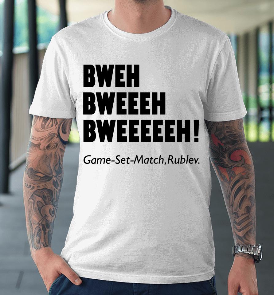 Bweh Bweh Bweh Game Set Match Rublev Premium T-Shirt