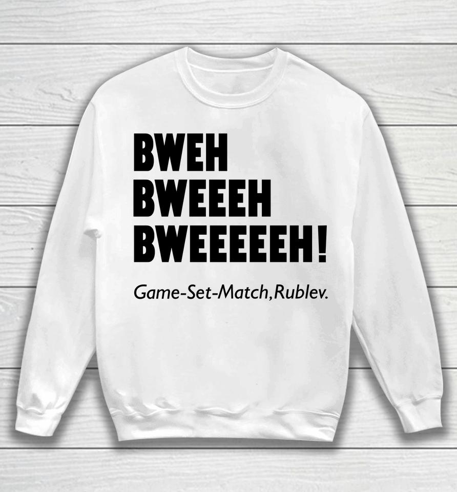 Bweh Bweh Bweh Game Set Match Rublev Sweatshirt
