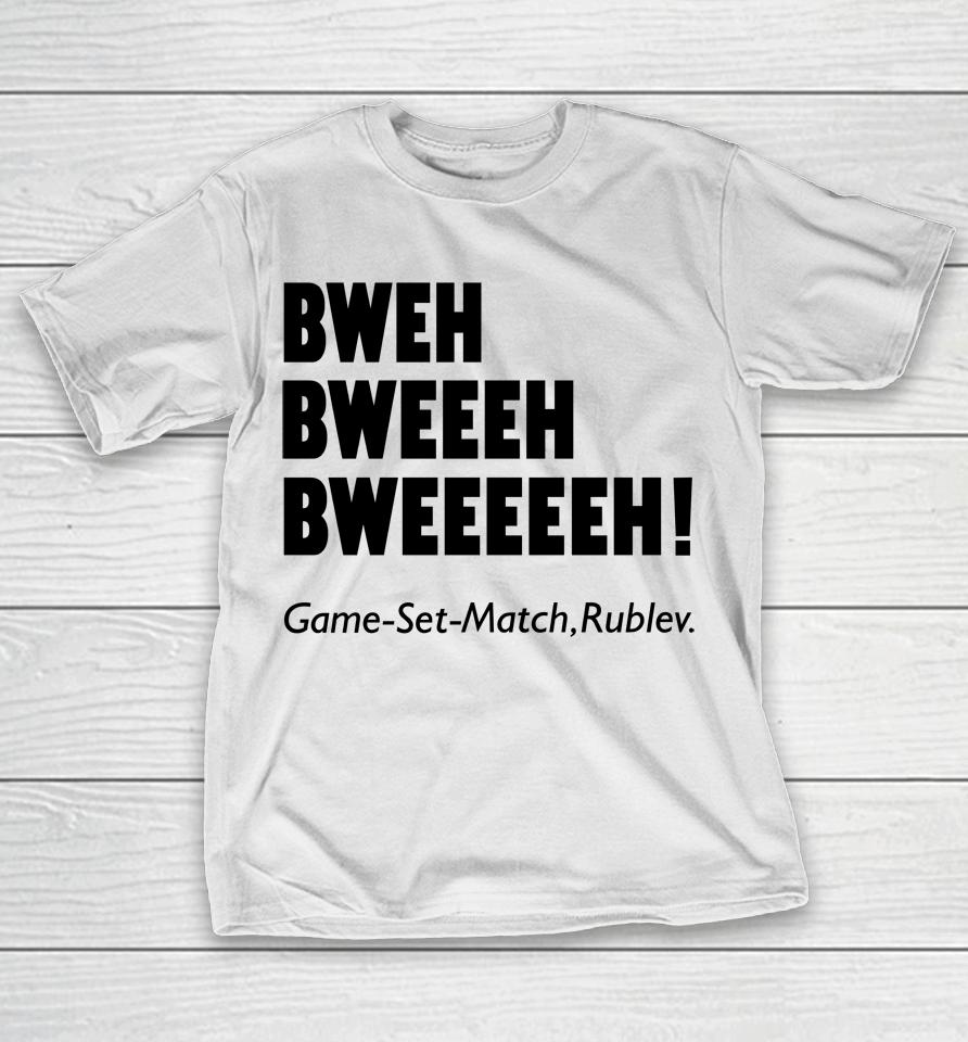 Bweh Bweh Bweh Game Set Match Rublev T-Shirt