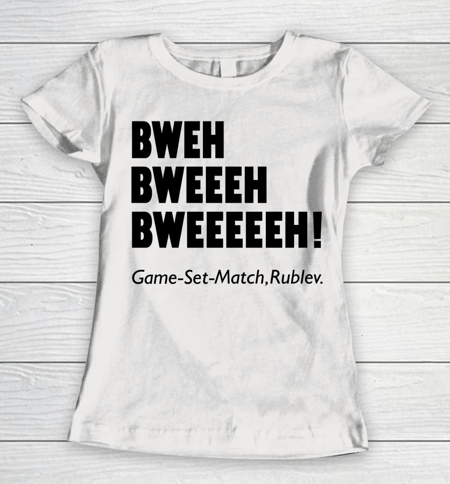 Bweh Bweh Bweh Game Set Match Rublev Women T-Shirt