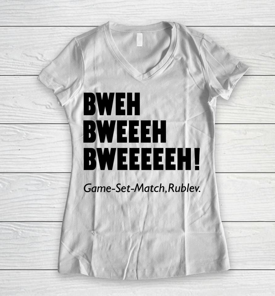 Bweh Bweh Bweh Game Set Match Rublev Women V-Neck T-Shirt