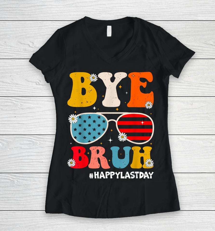 Bye Bruh Teachers Happy Last Day Of School Summer Funny Women V-Neck T-Shirt