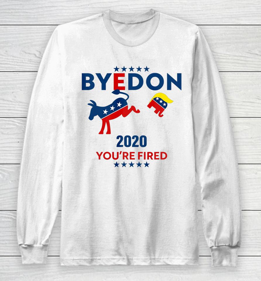 Byedon 2020 You Re Fired Funny Joe Biden Bye Don Anti Trump Long Sleeve T-Shirt