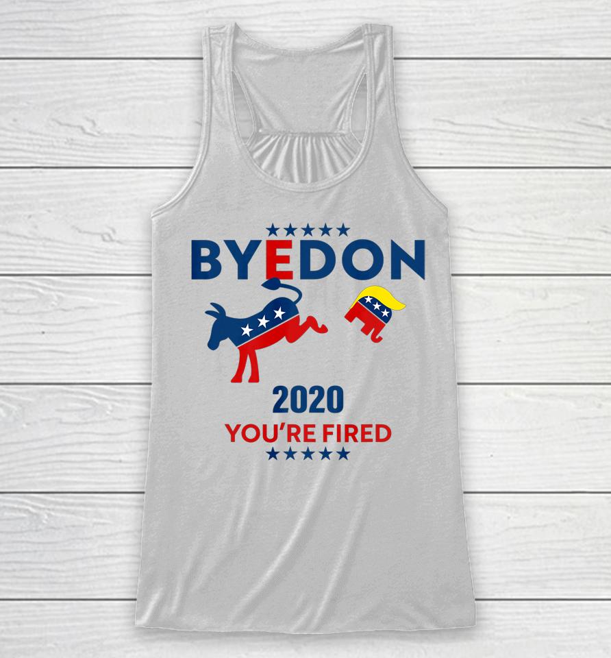 Byedon 2020 You Re Fired Funny Joe Biden Bye Don Anti Trump Racerback Tank