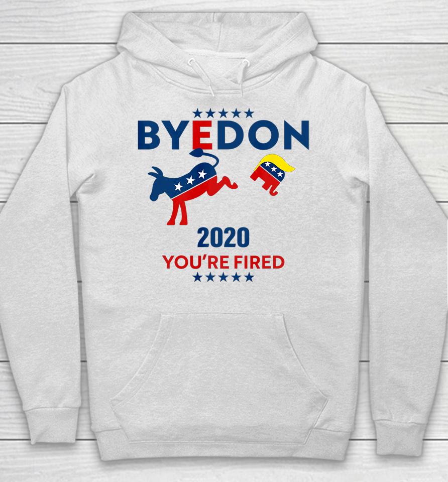 Byedon 2020 You Re Fired Funny Joe Biden Bye Don Anti Trump Hoodie