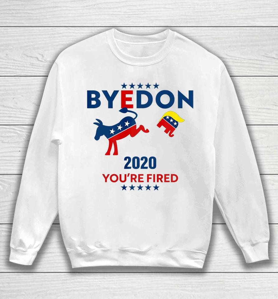 Byedon 2020 You Re Fired Funny Joe Biden Bye Don Anti Trump Sweatshirt