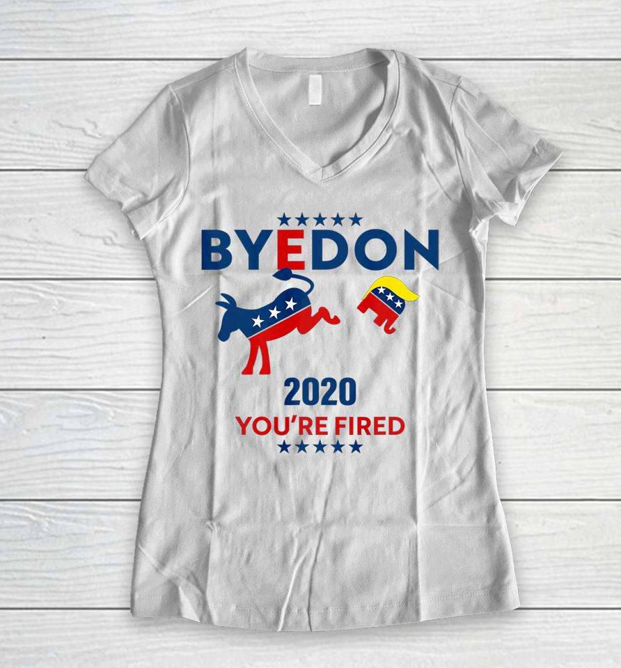 Byedon 2020 You Re Fired Funny Joe Biden Bye Don Anti Trump Women V-Neck T-Shirt