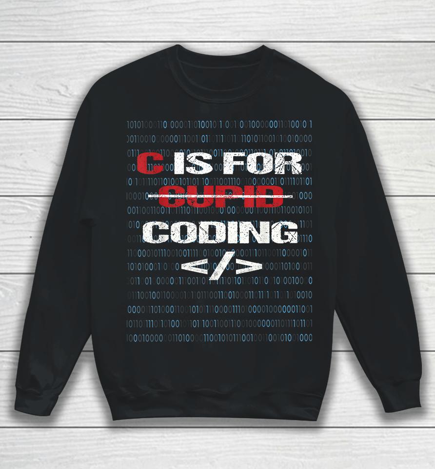 C Is For Coding Cupid For Programmers Funny Sweatshirt
