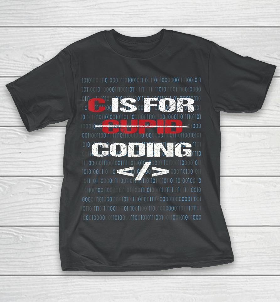 C Is For Coding Cupid For Programmers Funny T-Shirt