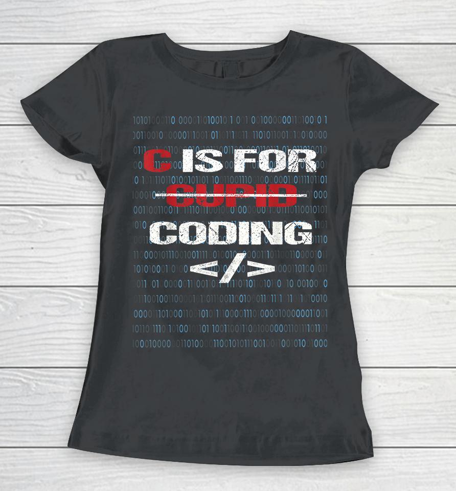 C Is For Coding Cupid For Programmers Funny Women T-Shirt
