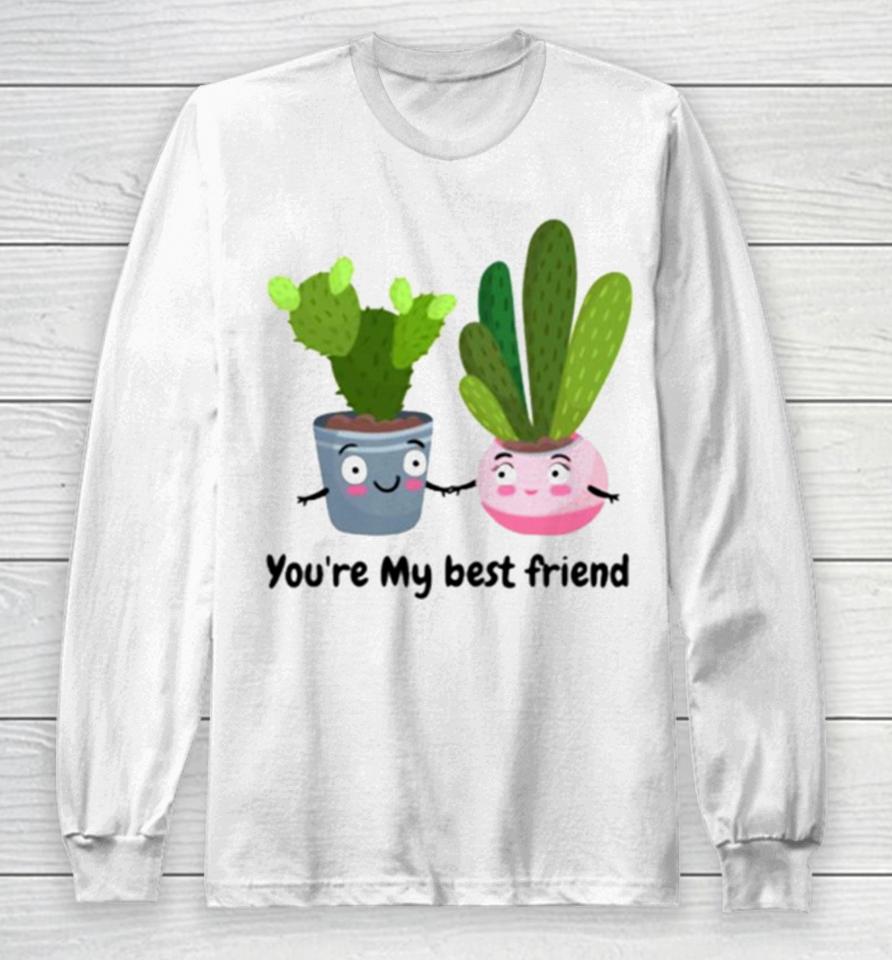 Cactus Friends You’re My Best Friend Long Sleeve T-Shirt