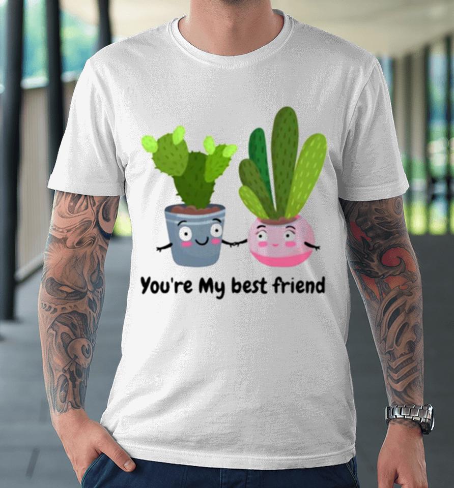Cactus Friends You’re My Best Friend Premium T-Shirt