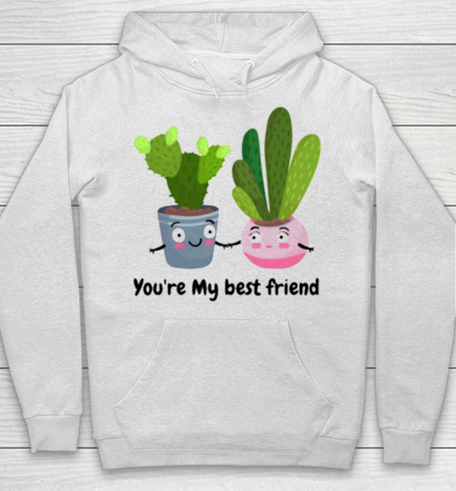 Cactus Friends You’re My Best Friend Hoodie