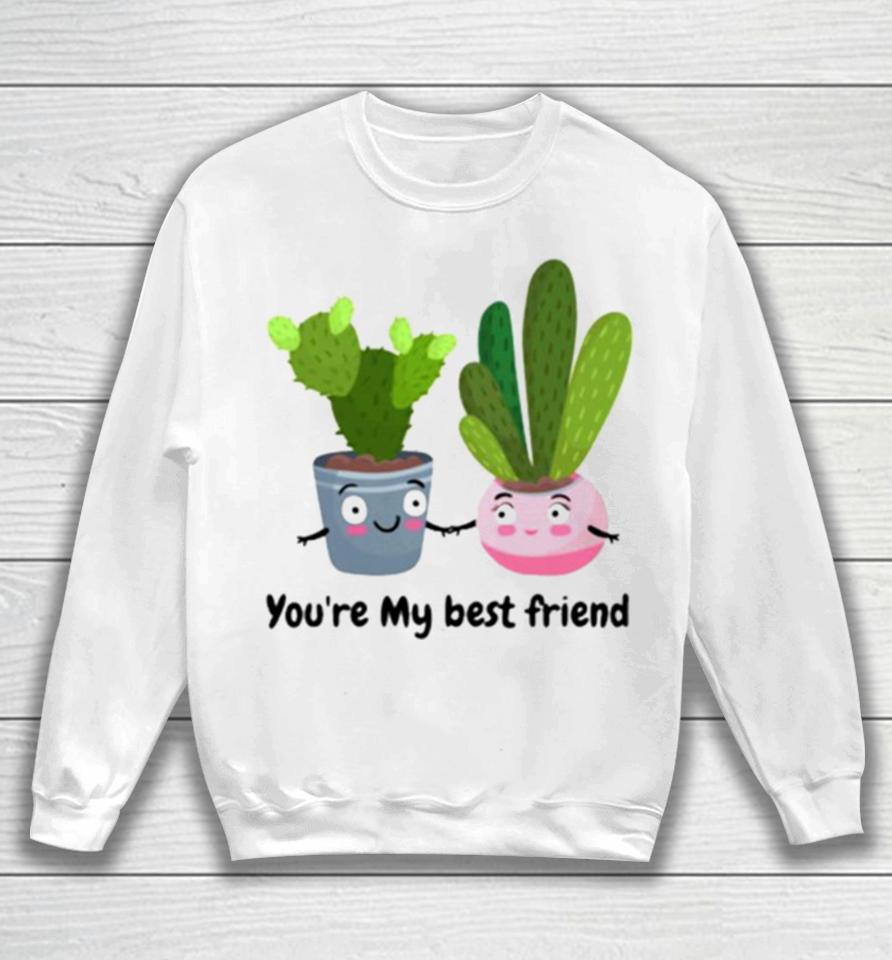 Cactus Friends You’re My Best Friend Sweatshirt