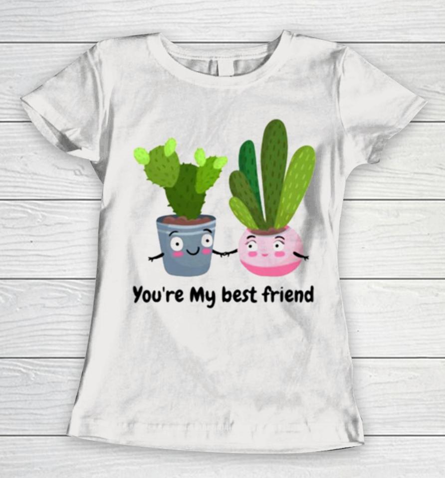 Cactus Friends You’re My Best Friend Women T-Shirt