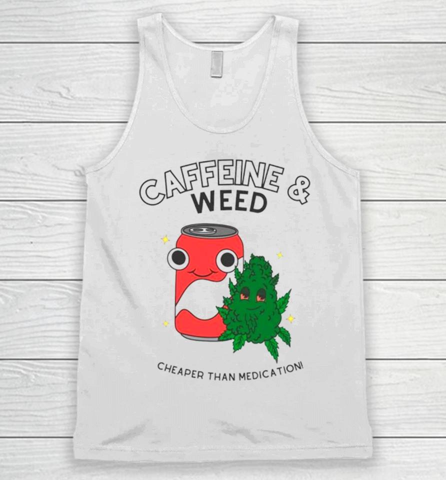 Caffeine And Weed Cheaper Than Medication Unisex Tank Top