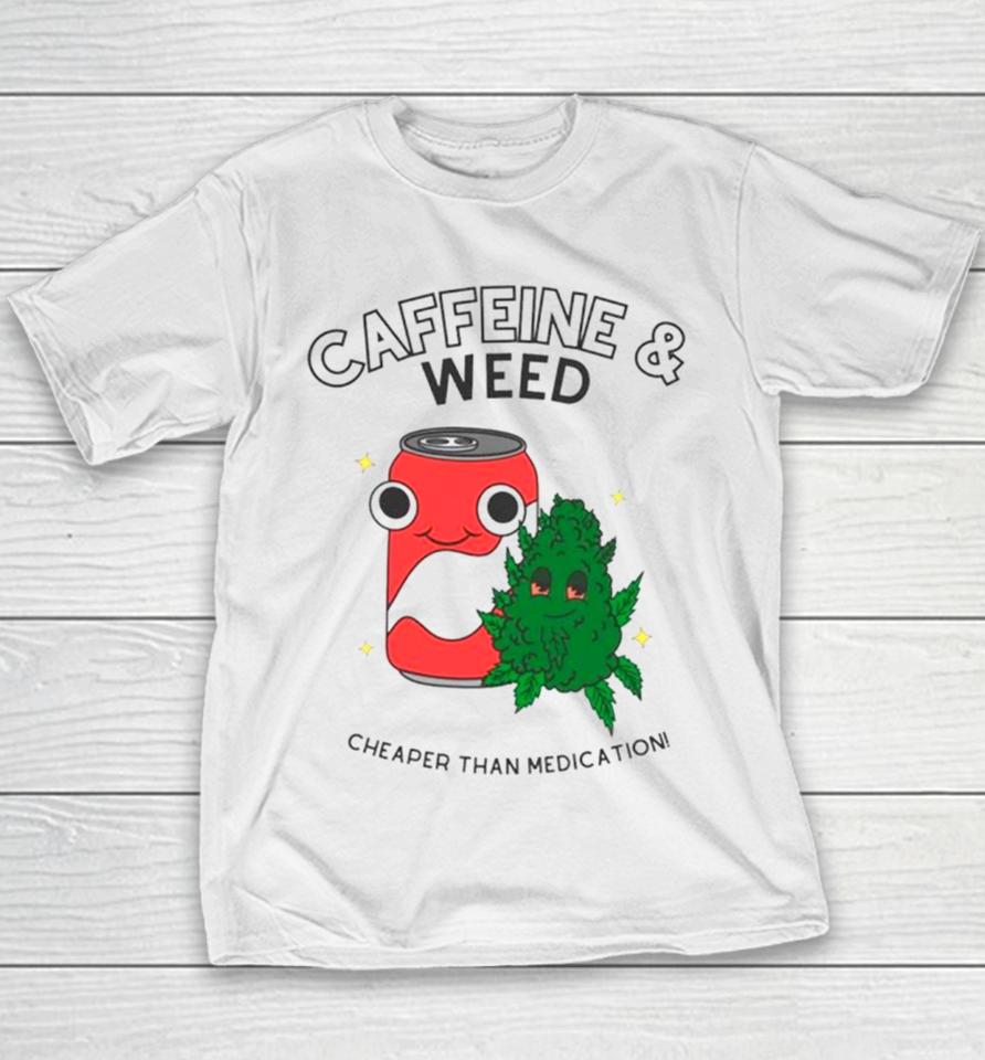 Caffeine And Weed Cheaper Than Medication Youth T-Shirt
