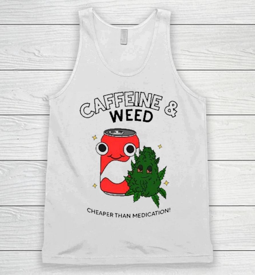 Caffeine Weed Cheaper Than Medication Unisex Tank Top