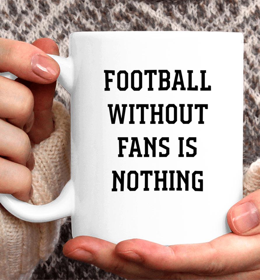 Caitlin Hayes Football Without Fans Is Nothing Coffee Mug