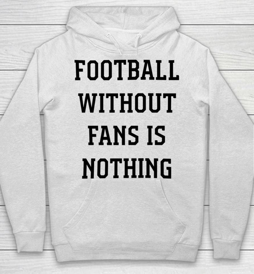 Caitlin Hayes Football Without Fans Is Nothing Hoodie
