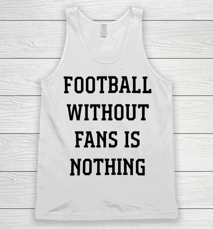 Caitlin Hayes Football Without Fans Is Nothing Unisex Tank Top