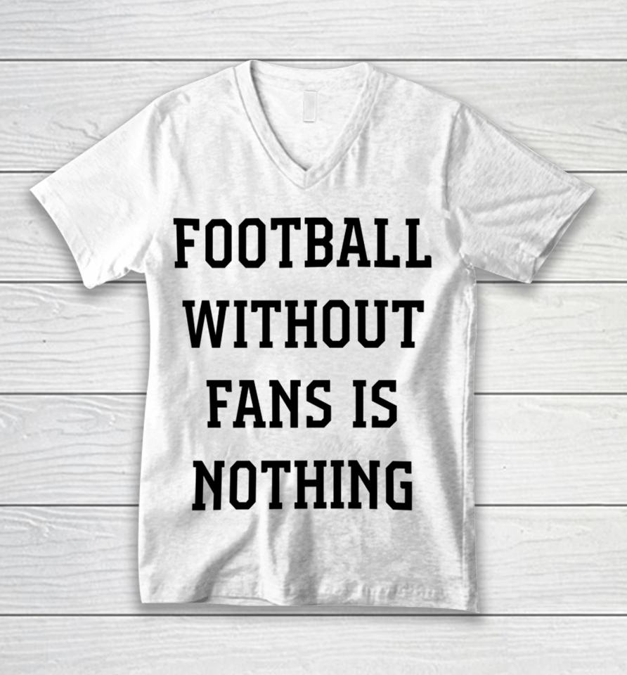 Caitlin Hayes Football Without Fans Is Nothing Unisex V-Neck T-Shirt