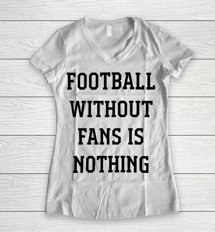 Caitlin Hayes Football Without Fans Is Nothing Women V-Neck T-Shirt
