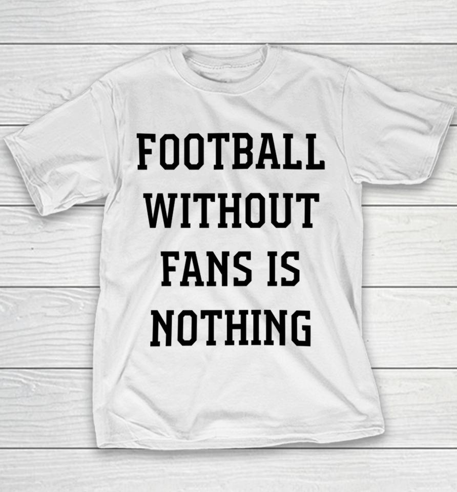 Caitlin Hayes Football Without Fans Is Nothing Youth T-Shirt
