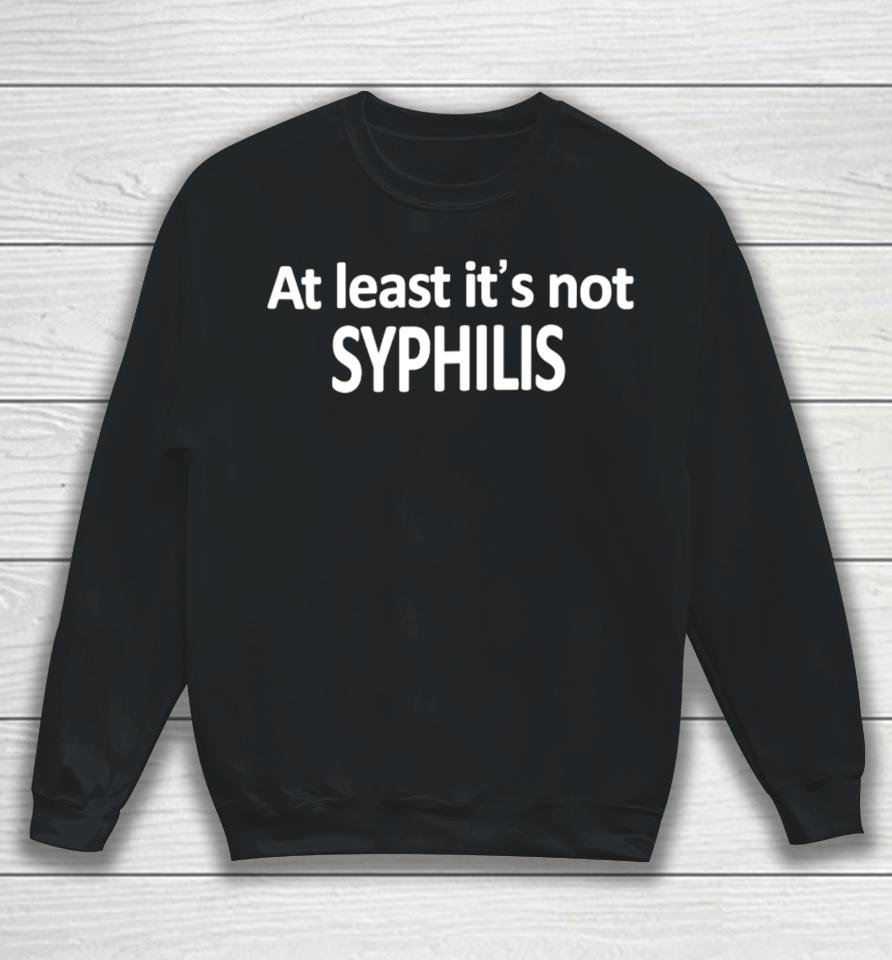 Caitlin Marie Wearing At Least It's Not Syphilis Sweatshirt