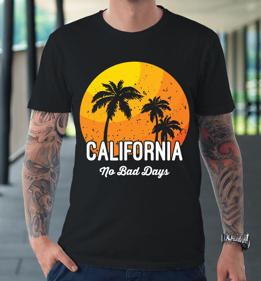 California No Bad Days Premium T-Shirt