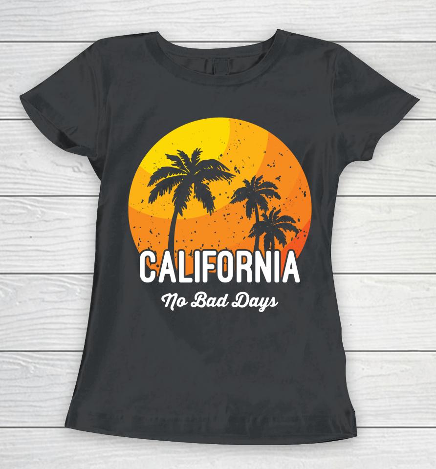 California No Bad Days Women T-Shirt