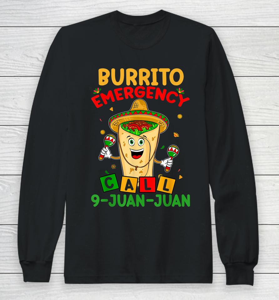 Call 9 Juan Juan Cinco De Mayo Burrito Emergency Long Sleeve T-Shirt