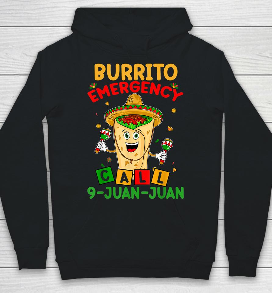 Call 9 Juan Juan Cinco De Mayo Burrito Emergency Hoodie