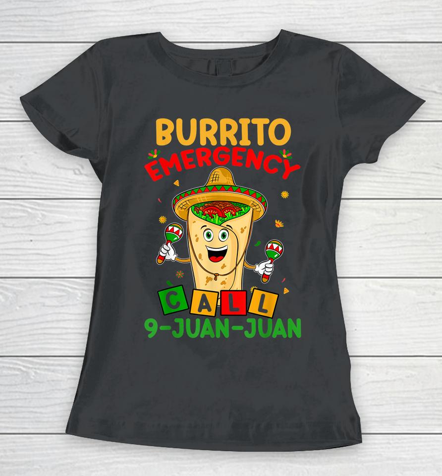 Call 9 Juan Juan Cinco De Mayo Burrito Emergency Women T-Shirt
