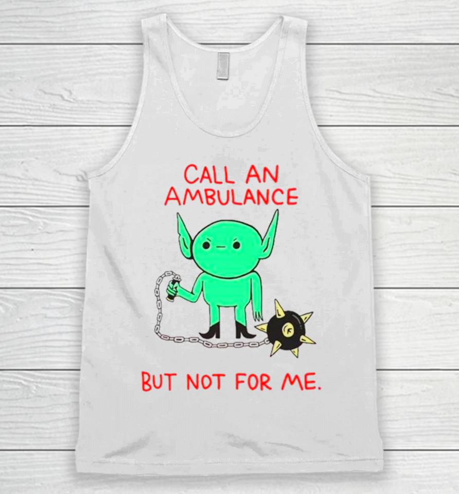 Call An Ambulance But Not For Me Unisex Tank Top
