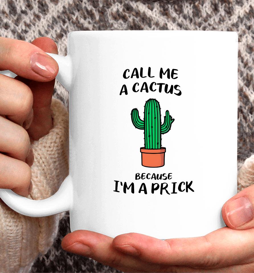 Call Me A Cactus Because I'm A Prick Coffee Mug
